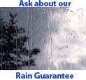 Ask about our rain guarantee